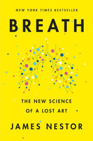 Title: Breath: The New Science of a Lost Art, Author: James Nestor