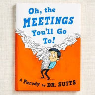 Title: Oh, The Meetings You'll Go To!: A Parody, Author: Dr. Suits