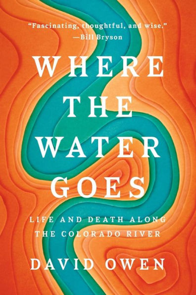 Where the Water Goes: Life and Death Along the Colorado River