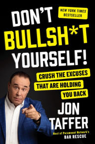 Title: Don't Bullsh*t Yourself!: Crush the Excuses That Are Holding You Back, Author: Jon Taffer