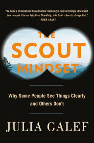 Title: The Scout Mindset: Why Some People See Things Clearly and Others Don't, Author: Julia Galef