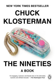 Title: The Nineties: A Book, Author: Chuck Klosterman