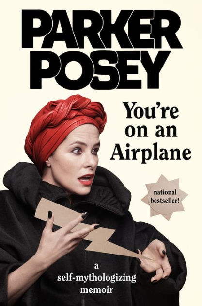 You Re On An Airplane A Self Mythologizing Memoir By Parker Posey Hardcover Barnes Noble