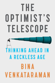 Free e textbooks online download The Optimist's Telescope: Thinking Ahead in a Reckless Age 9780735219472 by Bina Venkataraman iBook