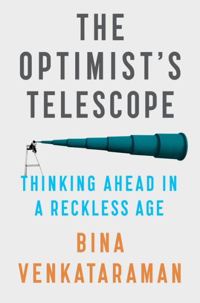 The Optimist's Telescope: Thinking Ahead in a Reckless Age