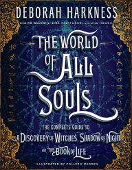Title: The World of All Souls: The Complete Guide to A Discovery of Witches, Shadow of Night, and The Book of Life, Author: Deborah Harkness