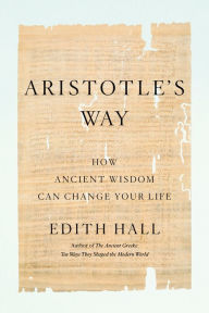 Free ipad books download Aristotle's Way: How Ancient Wisdom Can Change Your Life  by Edith Hall English version