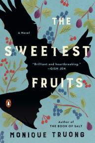 Title: The Sweetest Fruits: A Novel, Author: Monique Truong