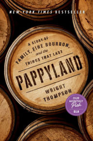 Title: Pappyland: A Story of Family, Fine Bourbon, and the Things That Last, Author: Wright Thompson
