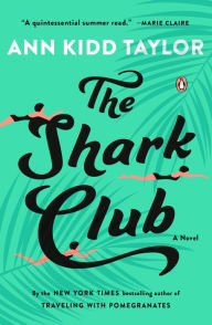 Title: The Shark Club: A Novel, Author: Ann Kidd Taylor