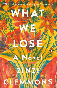 Title: What We Lose, Author: Zinzi Clemmons