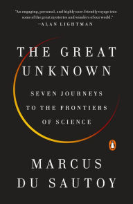Title: The Great Unknown: Seven Journeys to the Frontiers of Science, Author: Marcus du Sautoy