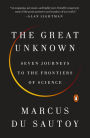 The Great Unknown: Seven Journeys to the Frontiers of Science