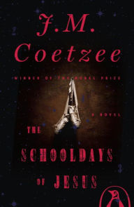 Title: The Schooldays of Jesus: A Novel, Author: J. M. Coetzee