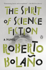 Title: The Spirit of Science Fiction: A Novel, Author: Roberto Bolaño