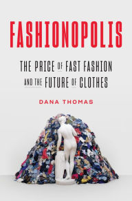 Epub ebooks to download Fashionopolis: The Price of Fast Fashion--and the Future of Clothes by Dana Thomas English version 9780735224018 FB2 PDB PDF