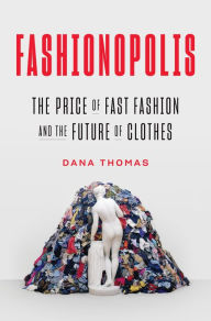 Free kindle books downloads amazon Fashionopolis: The Price of Fast Fashion--and the Future of Clothes by Dana Thomas 9780735224018 English version