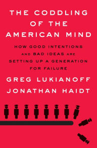 Textbook free pdf download The Coddling of the American Mind: How Good Intentions and Bad Ideas Are Setting Up a Generation for Failure 9780735224919 