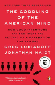 Title: The Coddling of the American Mind: How Good Intentions and Bad Ideas Are Setting Up a Generation for Failure, Author: Greg Lukianoff