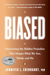 Title: Biased: Uncovering the Hidden Prejudice That Shapes What We See, Think, and Do, Author: Jennifer L. Eberhardt PhD