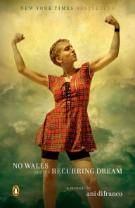 Title: No Walls and the Recurring Dream: A Memoir, Author: Ani DiFranco