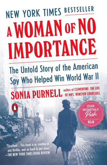 A Woman of No Importance The Untold Story of the American Spy Who Helped Win World War II by Sonia Purnell, Paperback Barnes and Noble® pic