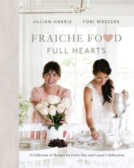 Free ebook downloads for kindle from amazon Fraiche Food, Full Hearts: A Collection of Recipes for Every Day and Casual Celebrations by Jillian Harris, Tori Wesszer MOBI 9780735234307