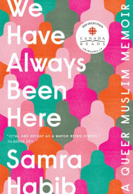 Title: We Have Always Been Here: A Queer Muslim Memoir, Author: Samra Habib