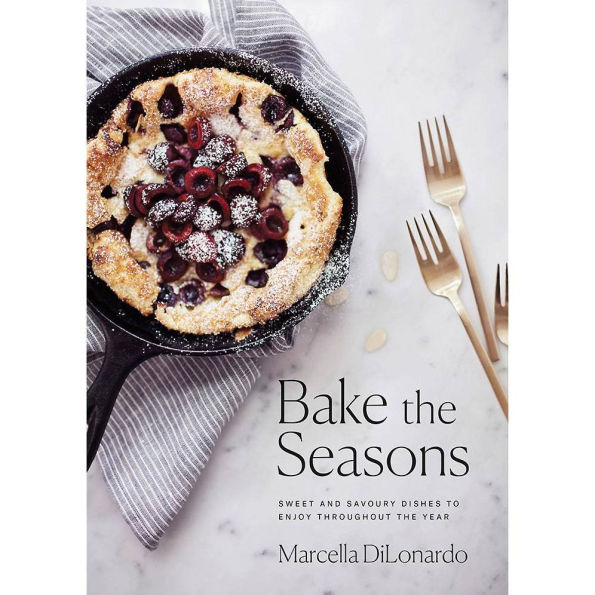 Bake the Seasons: Sweet and Savoury Dishes to Enjoy Throughout the Year: A Baking Book