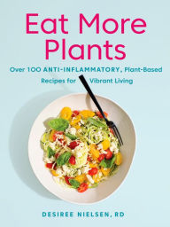 Joomla book download Eat More Plants: Over 100 Anti-Inflammatory, Plant-Based Recipes for Vibrant Living