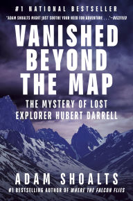 Title: Vanished Beyond the Map: The Mystery of Lost Explorer Hubert Darrell, Author: Adam Shoalts