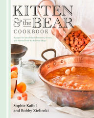 Title: Kitten and the Bear Cookbook: Recipes for Small Batch Preserves, Scones, and Sweets from the Beloved Shop, Author: Sophie Kaftal