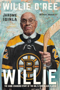 Title: Willie: The Game-Changing Story of the NHL's First Black Player, Author: Willie O'Ree