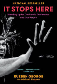 Title: It Stops Here: Standing Up for Our Lands, Our Waters, and Our People, Author: Rueben George