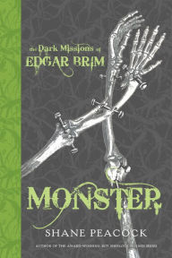 Title: The Dark Missions of Edgar Brim: Monster, Author: Shane Peacock