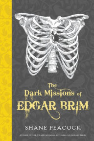 Title: The Dark Missions of Edgar Brim, Author: Shane Peacock
