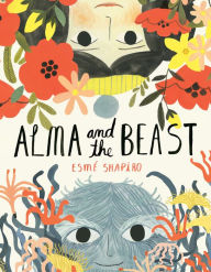Title: Alma and the Beast, Author: Esmé Shapiro
