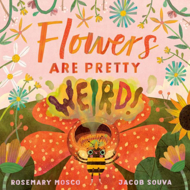Flowers Are Pretty Weird! by Rosemary Mosco, Jacob Souva, Hardcover