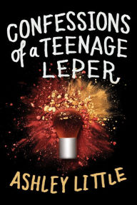 Title: Confessions of a Teenage Leper, Author: Ashley Little