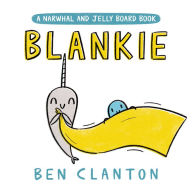 Title: Blankie (A Narwhal and Jelly Board Book), Author: Ben Clanton