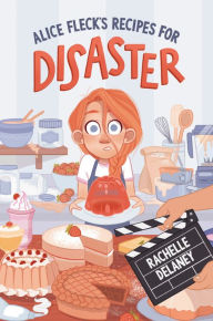 Title: Alice Fleck's Recipes for Disaster, Author: Rachelle Delaney