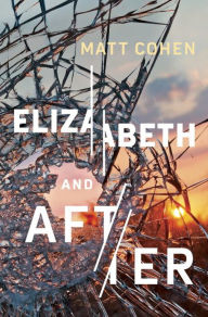 Title: Elizabeth and After, Author: Matt Cohen
