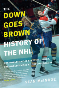 Download french books The Down Goes Brown History of the NHL: The World's Most Beautiful Sport, the World's Most Ridiculous League 9780735273900 by Sean McIndoe