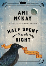 Title: Half Spent Was the Night: A Witches' Yuletide, Author: Ami McKay