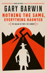 Title: Nothing the Same, Everything Haunted: The Ballad of Motl the Cowboy, Author: Gary Barwin