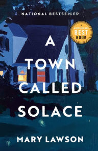 Title: A Town Called Solace, Author: Mary Lawson