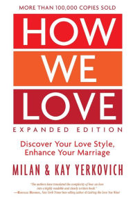 Title: How We Love, Expanded Edition: Discover Your Love Style, Enhance Your Marriage, Author: Milan Yerkovich
