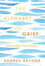 The Alphabet of Grief: Words to Help in Times of Sorrow: Affirmations and Meditations
