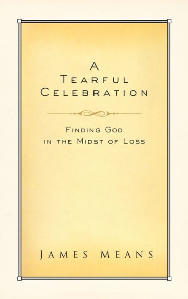 A Tearful Celebration: Finding God in the Midst of Loss