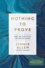 Nothing to Prove: Why We Can Stop Trying So Hard (B&N Exclusive Edition)
